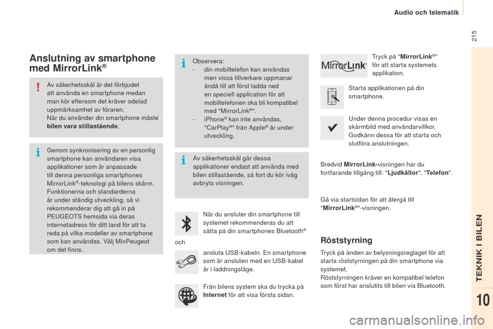 Peugeot Partner 2015 Ägarmanual (in Swedish) 215
Partner-2-VU_sv_Chap10a_SMEGplus_ed01-2015
Av säkerhetsskäl är det förbjudet
att använda en smartphone medan
man kör eftersom det kräver odelad
uppmärksamhet av föraren.
När du anvä Peugeot Partner 2015 Ägarmanual (in Swedish) 215
Partner-2-VU_sv_Chap10a_SMEGplus_ed01-2015
Av säkerhetsskäl är det förbjudet
att använda en smartphone medan
man kör eftersom det kräver odelad
uppmärksamhet av föraren.
När du anvä