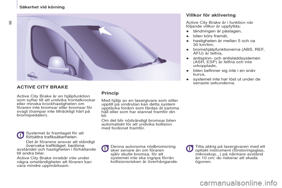 Peugeot Partner 2015 Ägarmanual (in Swedish) 98
Partner-2-VU_sv_Chap05_Securite_ed01-2015
ACTIVE CITy BRAKE
Active City Brake är en hjälpfunktion
som syftar till att undvika frontalkrockar
eller minska krockhastigheten om
föraren inte brom Peugeot Partner 2015 Ägarmanual (in Swedish) 98
Partner-2-VU_sv_Chap05_Securite_ed01-2015
ACTIVE CITy BRAKE
Active City Brake är en hjälpfunktion
som syftar till att undvika frontalkrockar
eller minska krockhastigheten om
föraren inte brom
