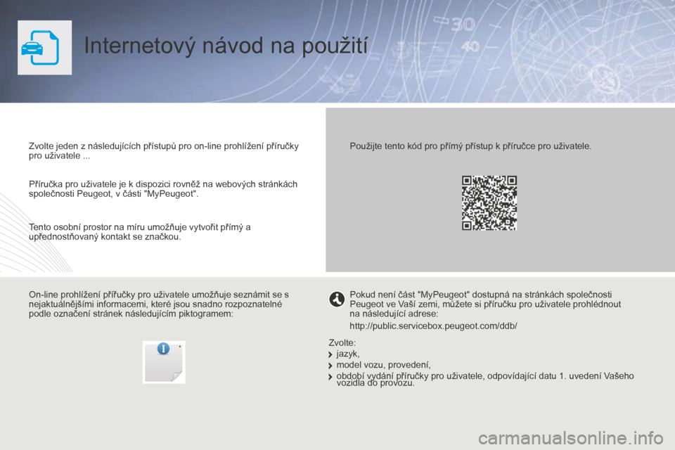Peugeot Partner 2015 Návod k obsluze (in Czech) Partner-2-VU_cs_Chap00_Couv-debut_ed01-2015
Internetový návod na použití
Zvolte jeden z následujících přístupů pro on-line prohlížení příručky
pro uživatele ...
On-line prohlížení Peugeot Partner 2015 Návod k obsluze (in Czech) Partner-2-VU_cs_Chap00_Couv-debut_ed01-2015
Internetový návod na použití
Zvolte jeden z následujících přístupů pro on-line prohlížení příručky
pro uživatele ...
On-line prohlížení
