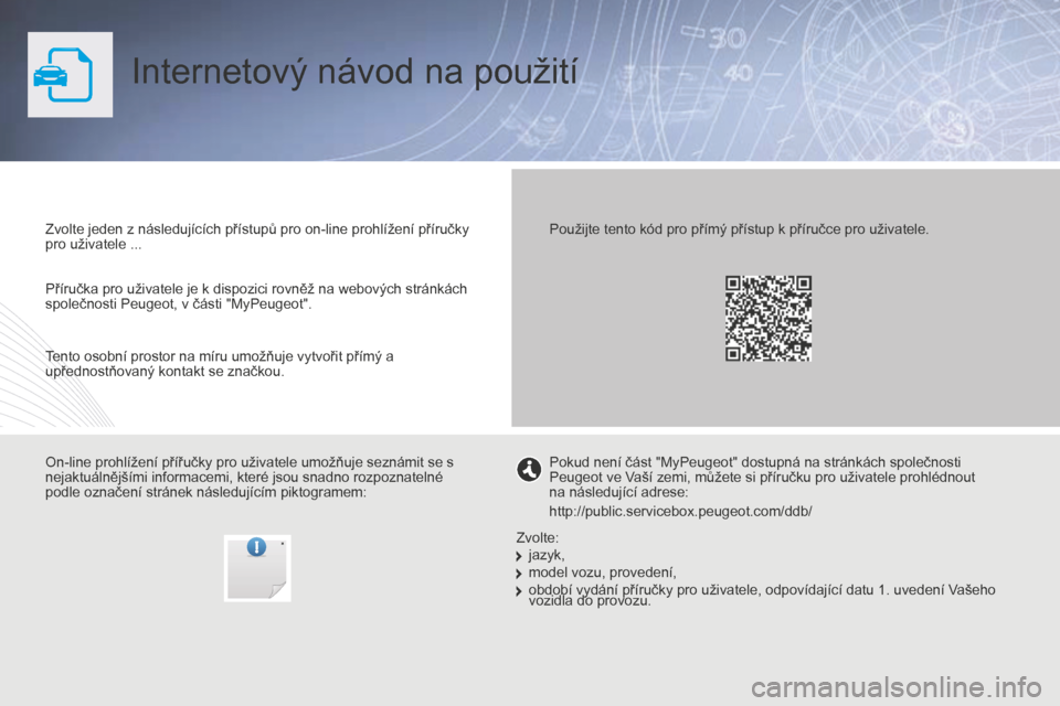 Peugeot Partner 2015  Návod k obsluze (in Czech) Partner-2-VU_cs_Chap00_Couv-debut_ed01-2015
Internetový návod na použití
Zvolte jeden z následujících přístupů pro on-line prohlížení příručky 
pro uživatele ...
On-line prohlížení