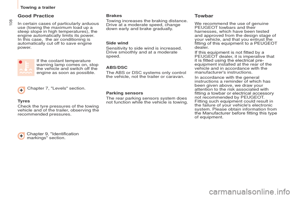 Peugeot Partner 2014.5  Owners Manual - RHD (UK, Australia) 108
Partner-2-VU_en_Chap06_Accessoire_ed02-2014
Good Practice
In certain cases of particularly arduous 
use (towing the maximum load up a 
steep slope in high temperatures), the 
engine automatically 