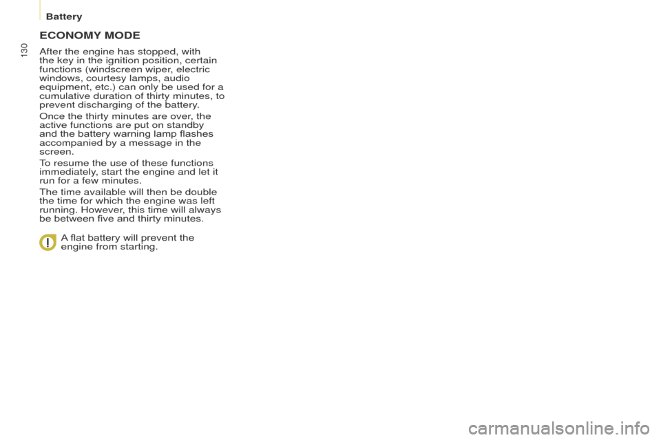 Peugeot Partner 2014.5 Owners Manual - RHD (UK, Australia) 130
Partner-2-VU_en_Chap08_Aide-rapide_ed02-2014
ECONOMY MODE
After the engine has stopped, with
the key in the ignition position, certain
functions (windscreen wiper, electric
windows, courtesy la Peugeot Partner 2014.5 Owners Manual - RHD (UK, Australia) 130
Partner-2-VU_en_Chap08_Aide-rapide_ed02-2014
ECONOMY MODE
After the engine has stopped, with
the key in the ignition position, certain
functions (windscreen wiper, electric
windows, courtesy la