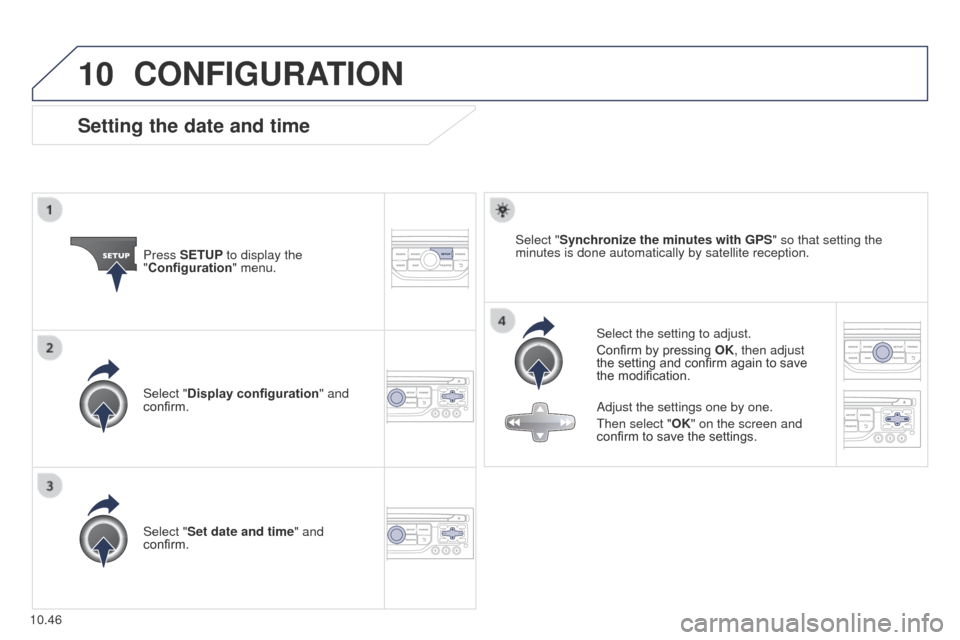 Peugeot Partner 2014.5 Owners Manual - RHD (UK, Australia) 10
10.46
Partner-2-VU_en_Chap10b_RT6-2-8_ed02-2014
CONFIGURATION
Setting the date and time
Select the setting to adjust.
Confirm by pressing OK, then adjust
the setting and confirm again to save
the Peugeot Partner 2014.5 Owners Manual - RHD (UK, Australia) 10
10.46
Partner-2-VU_en_Chap10b_RT6-2-8_ed02-2014
CONFIGURATION
Setting the date and time
Select the setting to adjust.
Confirm by pressing OK, then adjust
the setting and confirm again to save
the