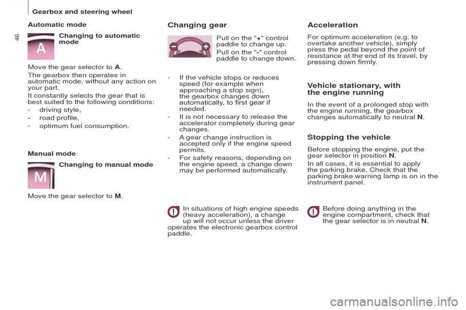 Peugeot Partner 2014.5   - RHD (UK, Australia) Service Manual 46
Partner-2-VU_en_Chap03_Pret-a-partir_ed02-2014Partner-2-VU_en_Chap03_Pret-a-partir_ed02-2014
Manual modeChanging to manual mode
Move the gear selector to M.
Automatic mode
Changing to automatic 
mo