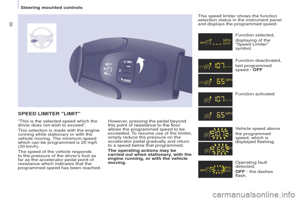 Peugeot Partner 2014.5 - RHD (UK, Australia) Repair Manual 60
Partner-2-VU_en_Chap04_Ergonomie_ed02-2014
However, pressing the pedal beyond
this point of resistance to the floor
allows the programmed speed to be
exceeded. To resume use of the limiter,
sim Peugeot Partner 2014.5 - RHD (UK, Australia) Repair Manual 60
Partner-2-VU_en_Chap04_Ergonomie_ed02-2014
However, pressing the pedal beyond
this point of resistance to the floor
allows the programmed speed to be
exceeded. To resume use of the limiter,
sim