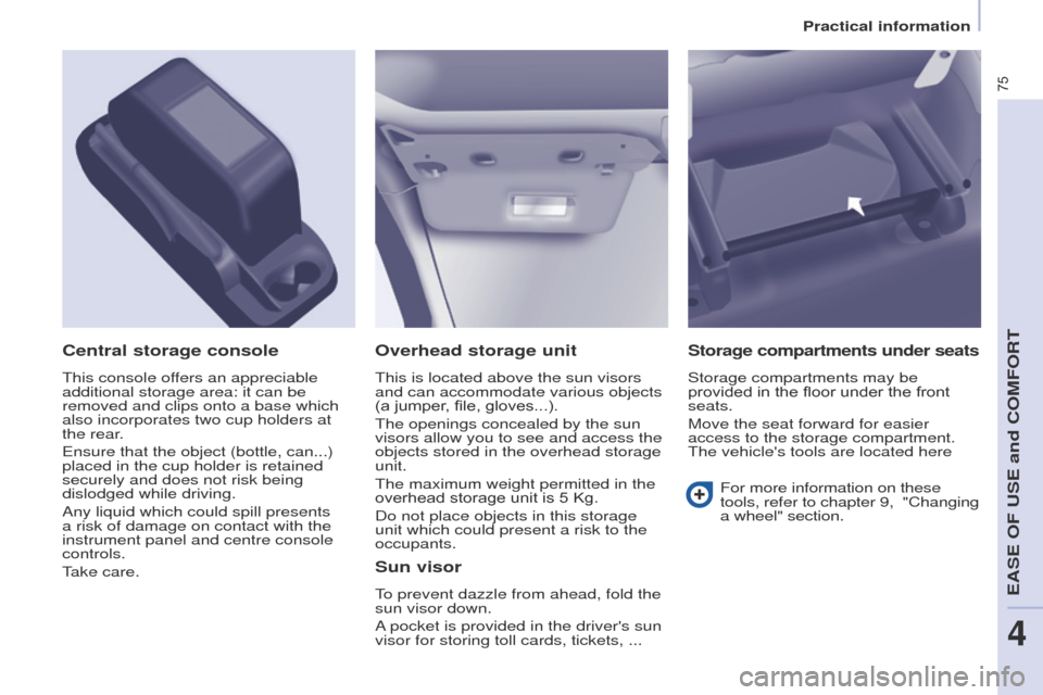 Peugeot Partner 2014.5 - RHD (UK, Australia) Manual PDF 75
Partner-2-VU_en_Chap04_Ergonomie_ed02-2014
Overhead storage unit
This is located above the sun visors
and can accommodate various objects
(a jumper, file, gloves...).
The openings concealed by th Peugeot Partner 2014.5 - RHD (UK, Australia) Manual PDF 75
Partner-2-VU_en_Chap04_Ergonomie_ed02-2014
Overhead storage unit
This is located above the sun visors
and can accommodate various objects
(a jumper, file, gloves...).
The openings concealed by th