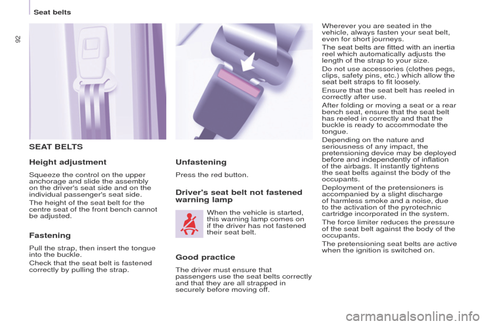 Peugeot Partner 2014.5  Owners Manual - RHD (UK, Australia) 92
Partner-2-VU_en_Chap05_Securite_ed02-2014
SEAT BELTS
Height adjustment
Squeeze the control on the upper 
anchorage and slide the assembly 
on the drivers seat side and on the 
individual passenger