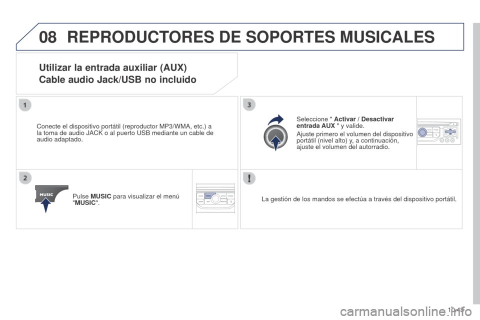 Peugeot Partner 2014.5 Manual del propietario (in Spanish) 08
10.43
Partner-2-VU_es_Chap10b_RT6-2-8_ed02-2014
REPRODUCTORES DE SOPORTES MUSICALES
Utilizar la entrada auxiliar (AUX)
Cable audio Jack/USB no incluido
Conecte el dispositivo portátil (reproducto Peugeot Partner 2014.5 Manual del propietario (in Spanish) 08
10.43
Partner-2-VU_es_Chap10b_RT6-2-8_ed02-2014
REPRODUCTORES DE SOPORTES MUSICALES
Utilizar la entrada auxiliar (AUX)
Cable audio Jack/USB no incluido
Conecte el dispositivo portátil (reproducto