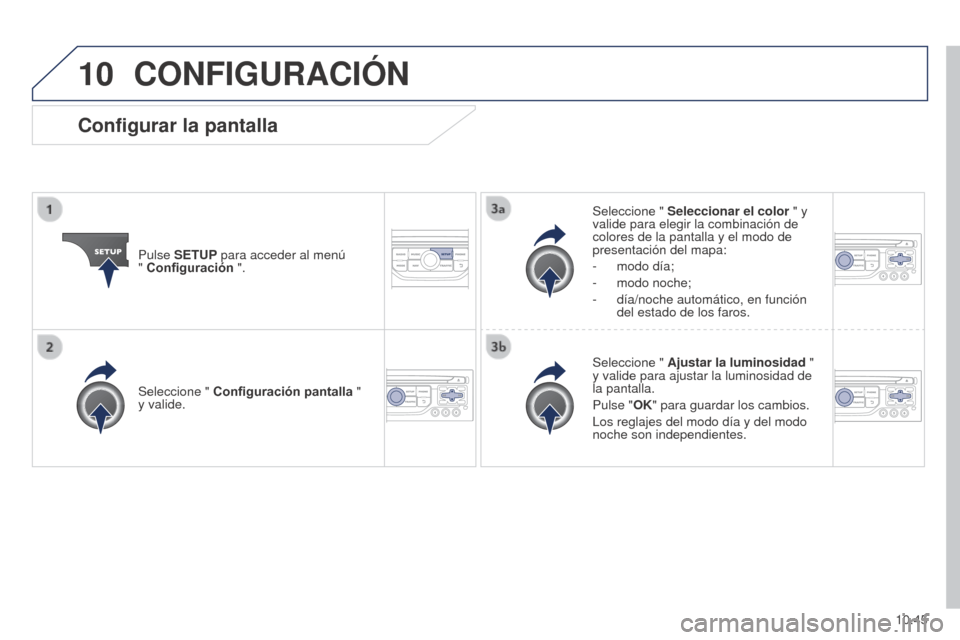 Peugeot Partner 2014.5 Manual del propietario (in Spanish) 10
10.45
Partner-2-VU_es_Chap10b_RT6-2-8_ed02-2014
CONFIGURACIÓN
Pulse SETUP para acceder al menú
" Configuración ". Seleccione "
Seleccionar el color " y
valide para elegir la combinación de Peugeot Partner 2014.5 Manual del propietario (in Spanish) 10
10.45
Partner-2-VU_es_Chap10b_RT6-2-8_ed02-2014
CONFIGURACIÓN
Pulse SETUP para acceder al menú
" Configuración ". Seleccione "
Seleccionar el color " y
valide para elegir la combinación de