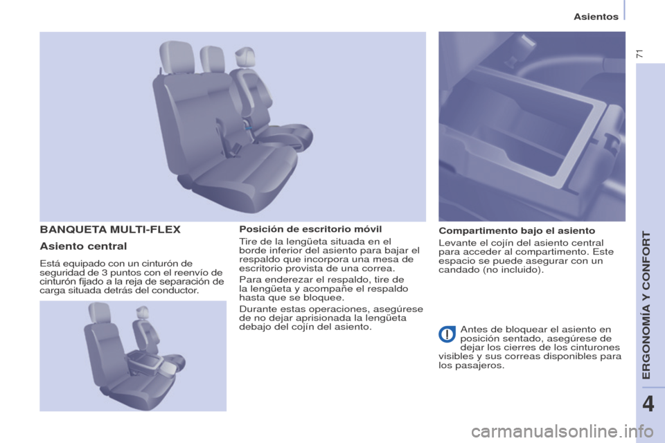 Peugeot Partner 2014.5 Manual del propietario (in Spanish) 71
Partner-2-VU_es_Chap04_Ergonomie_ed02-2014
Posición de escritorio móvil
Tire de la lengüeta situada en el
borde inferior del asiento para bajar el
respaldo que incorpora una mesa de
escritori Peugeot Partner 2014.5 Manual del propietario (in Spanish) 71
Partner-2-VU_es_Chap04_Ergonomie_ed02-2014
Posición de escritorio móvil
Tire de la lengüeta situada en el
borde inferior del asiento para bajar el
respaldo que incorpora una mesa de
escritori