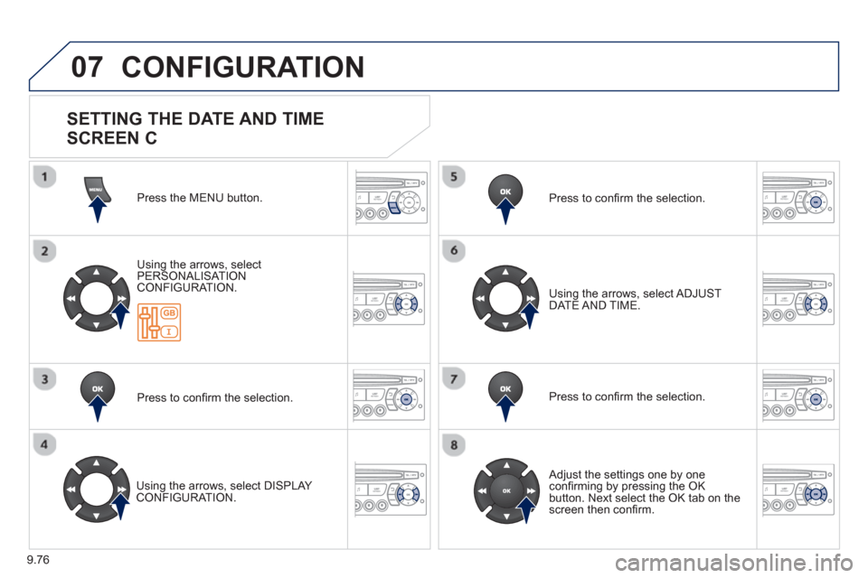 Peugeot Partner 2013 Owners Manual 9.76
07 CONFIGURATION
Press the MENU button.
Usin
g the arrows, select
PERSONALISAT ION CONFIGURATION.
Pr
ess to confi rm the selection.
Usin
g the arrows, select DISPLAY CONFIGURATION. Pr Peugeot Partner 2013 Owners Manual 9.76
07 CONFIGURATION
Press the MENU button.
Usin
g the arrows, select
PERSONALISAT ION CONFIGURATION.
Pr
ess to confi rm the selection.
Usin
g the arrows, select DISPLAY CONFIGURATION. Pr
