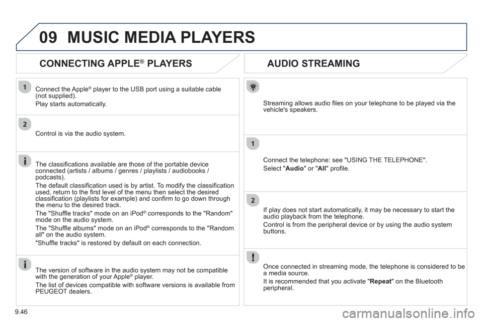Peugeot Partner 2013  Owners Manual - RHD (UK, Australia) 9.46
09
AUDIO STREAMING 
Streaming allows audio ﬁ les on your telephone to be played via the
vehicles speakers.
Connect the telephone: see "USING THE TELEPHONE". 
Select " Audio " or " All" proﬁ 