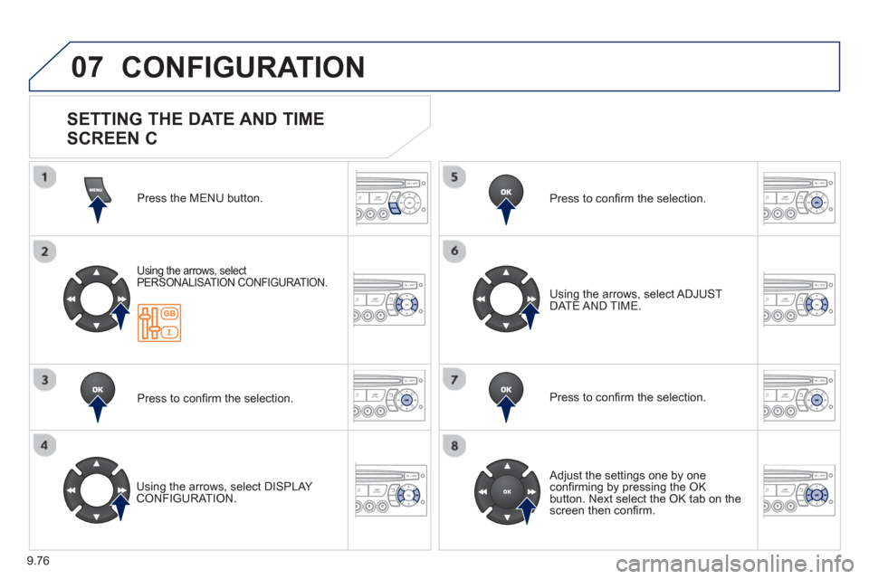 Peugeot Partner 2013 Owners Manual - RHD (UK, Australia) 9.76
07 CONFIGURATION
Press the MENU button.
Using the arrows, select
PERSONALISAT ION CONFIGURATION.
Press to confi rm the selection.
Usin
g the arrows, select DISPLAY CONFIGURATION. Pr
Peugeot Partner 2013 Owners Manual - RHD (UK, Australia) 9.76
07 CONFIGURATION
Press the MENU button.
Using the arrows, select
PERSONALISAT ION CONFIGURATION.
Press to confi rm the selection.
Usin
g the arrows, select DISPLAY CONFIGURATION. Pr