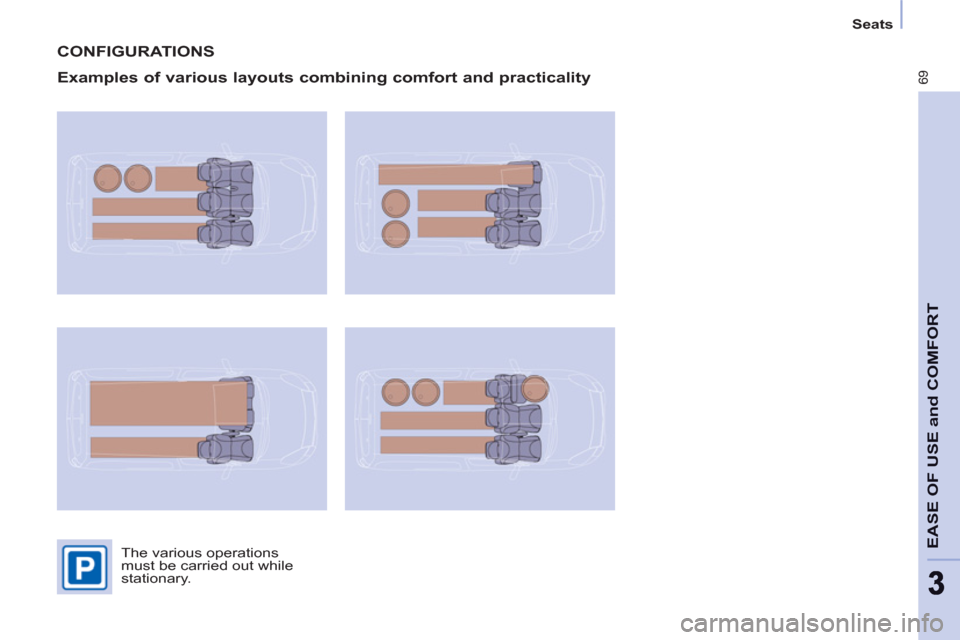 Peugeot Partner 2013   - RHD (UK, Australia) Manual PDF 69
EASE OF USE and COMFOR
T
33
   
 
Seats  
 
 
CONFIGURATIONS 
   
Examples of various layouts combining comfort and practicality 
 
The various operations 
must be carried out while 
stationary.   