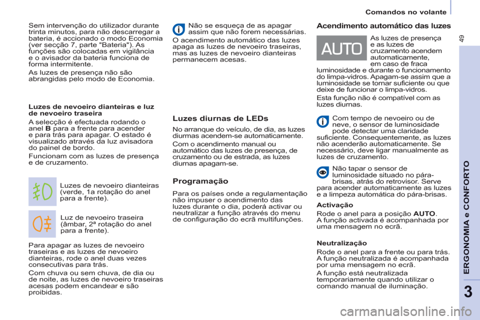 Peugeot Partner 2013 Manual do proprietário (in Portuguese) 49
Comandos no volante
ERGONOMIA e CONFORT
O
3
Luzes diurnas de LEDs
Luz de nevoeiro traseira
(âmbar, 2ª rotação do anel
para a frente). Luzes de nevoeiro dianteiras
(verde, 1a r Peugeot Partner 2013 Manual do proprietário (in Portuguese) 49
Comandos no volante
ERGONOMIA e CONFORT
O
3
Luzes diurnas de LEDs
Luz de nevoeiro traseira
(âmbar, 2ª rotação do anel
para a frente). Luzes de nevoeiro dianteiras
(verde, 1a r
