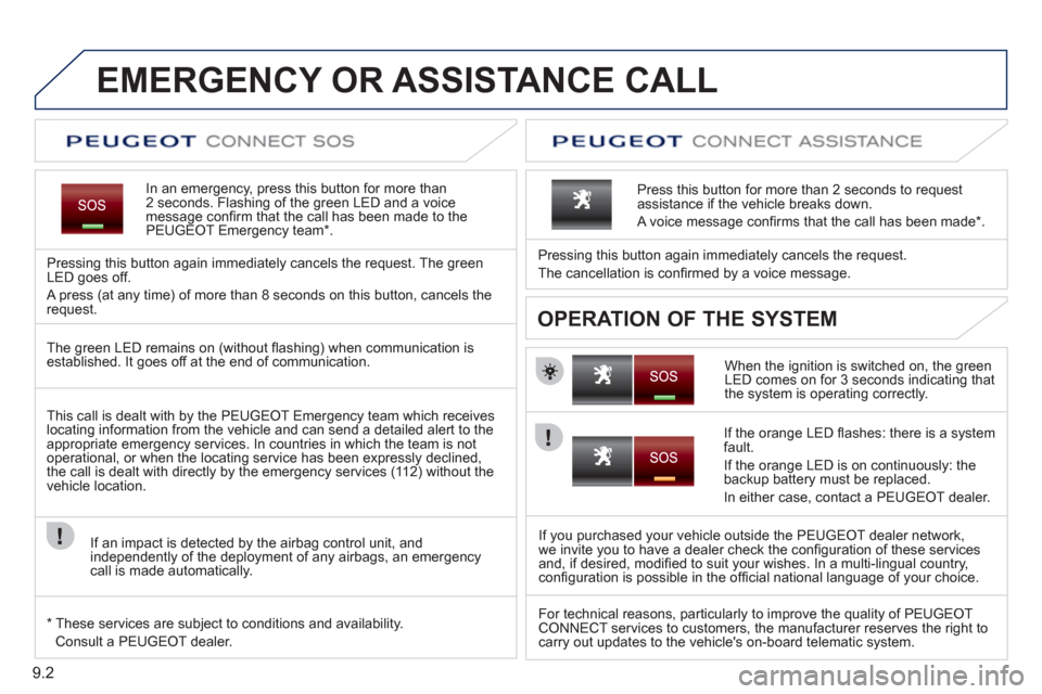 Peugeot Partner 2012 Owners Manual 9.2
EMERGENCY OR ASSISTANCE CALL
In an emergency, press this button for more than2 seconds. Flashing of the green LED and a voice
message confi rm that the call has been made to the
PEUGEOT Emergen Peugeot Partner 2012 Owners Manual 9.2
EMERGENCY OR ASSISTANCE CALL
In an emergency, press this button for more than2 seconds. Flashing of the green LED and a voice
message confi rm that the call has been made to the
PEUGEOT Emergen