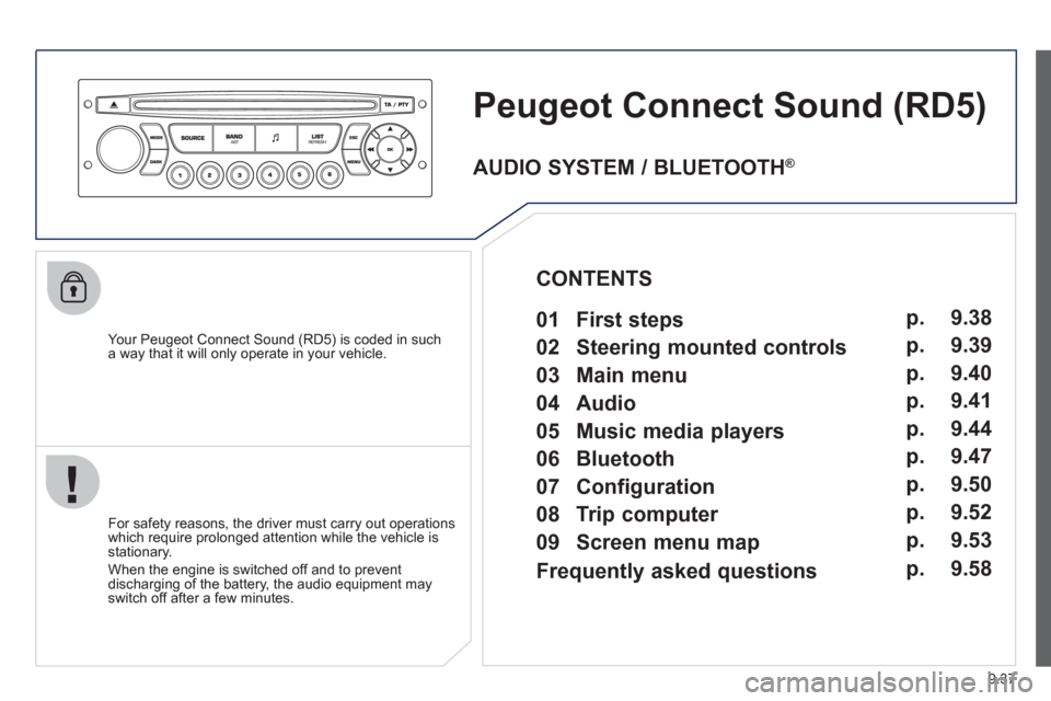 Peugeot Partner 2012 Owners Manual 9.37
Peugeot Connect Sound(RD5)
Your Peugeot Connect Sound (RD5) is coded in such
a way that it will only operate in your vehicle.
For safet
y reasons, the driver must carry out operations Peugeot Partner 2012 Owners Manual 9.37
Peugeot Connect Sound(RD5)
Your Peugeot Connect Sound (RD5) is coded in such
a way that it will only operate in your vehicle.
For safet
y reasons, the driver must carry out operations