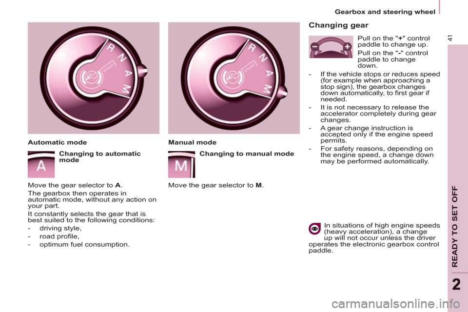 Peugeot Partner 2012 Service Manual Gearbox and steering wheel
41
READY TO SET OFF
22
   
Changing gear 
 
 
In situations of high engine speeds 
(heavy acceleration), a change 
up will not occur unless the driver 
operates the electron