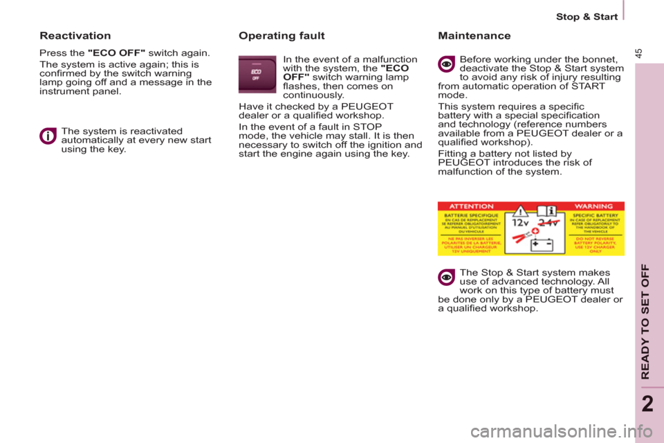 Peugeot Partner 2012 Service Manual 45
   
 
Stop & Start  
 
READY TO SET OFF
2
 
 
Reactivation 
 
Press the  "ECO OFF" 
 switch again. 
  The system is active again; this is 
conﬁ rmed by the switch warning 
lamp going off and a me
