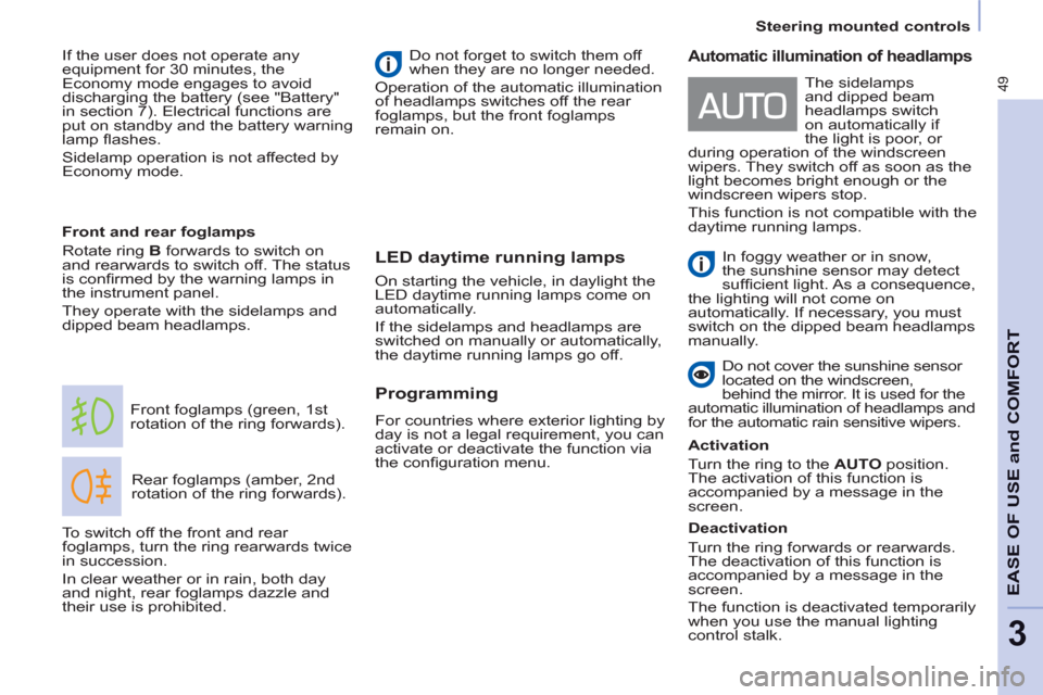 Peugeot Partner 2012  Owners Manual - RHD (UK, Australia) 49
Steering mounted controls
EASE OF USE and COMFOR
T
3
LED daytime running lamps
  Rear foglamps (amber, 2nd 
rotation of the ring forwards).    Front foglamps (green, 1st 
rotation of the ring forwa