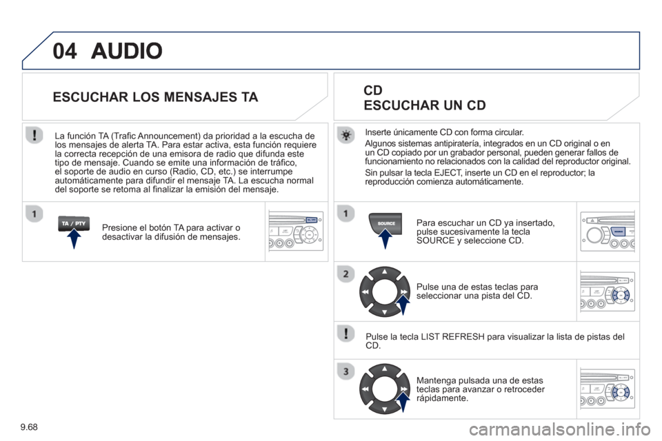 Peugeot Partner 2012 Manual del propietario (in Spanish) 9.68
04
Inserte únicamente CD con forma circular.
Al
gunos sistemas antipiratería, integrados en un CD original o en
un CD copiado por un grabador personal, pueden generar fallos defuncionamient Peugeot Partner 2012 Manual del propietario (in Spanish) 9.68
04
Inserte únicamente CD con forma circular.
Al
gunos sistemas antipiratería, integrados en un CD original o en
un CD copiado por un grabador personal, pueden generar fallos defuncionamient