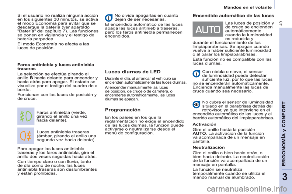 Peugeot Partner 2012  Manual del propietario (in Spanish) 49
   
 
Mandos en el volante  
 
ERGONOMÍA 
y CONFOR
T
3
Luces diurnas de LED
 
Luces antiniebla traseras 
(ámbar, girando el anillo una 
segunda vez hacia delante).    Faros antiniebla (verde, 
gi