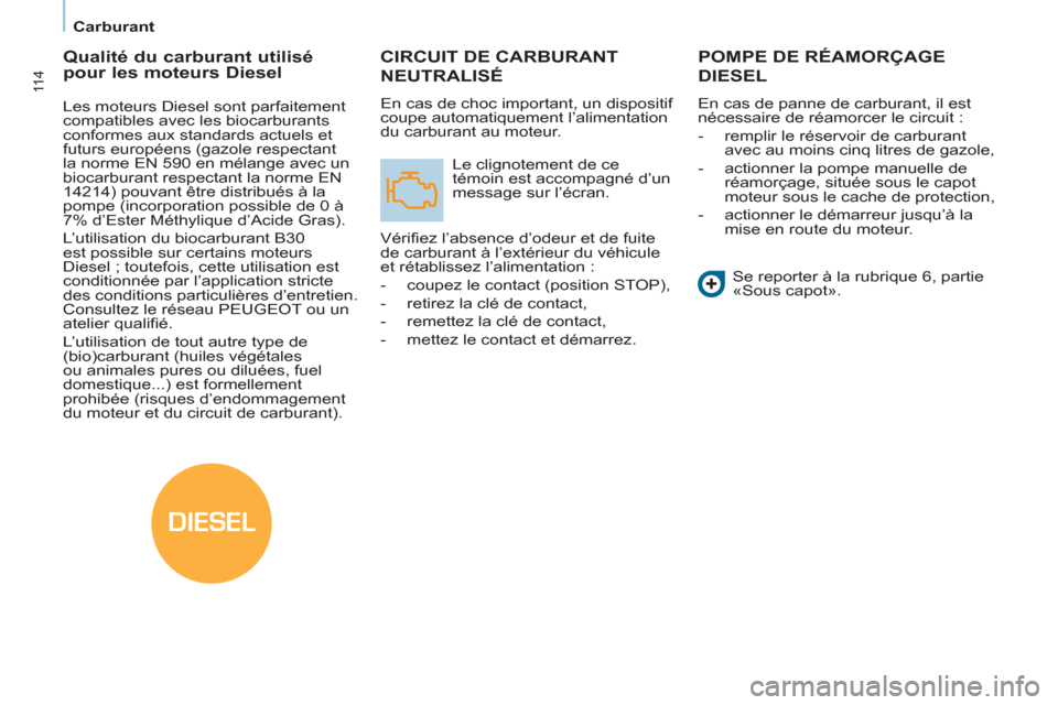 Peugeot Partner 2012  Manuel du propriétaire (in French) DIESEL
11 4
  Carburant 
CIRCUIT DE CARBURANT
NEUTRALISÉ 
  En cas de choc important, un dispositif 
coupe automatiquement l’alimentation 
du carburant au moteur. 
  Le clignotement de ce 
témoin 