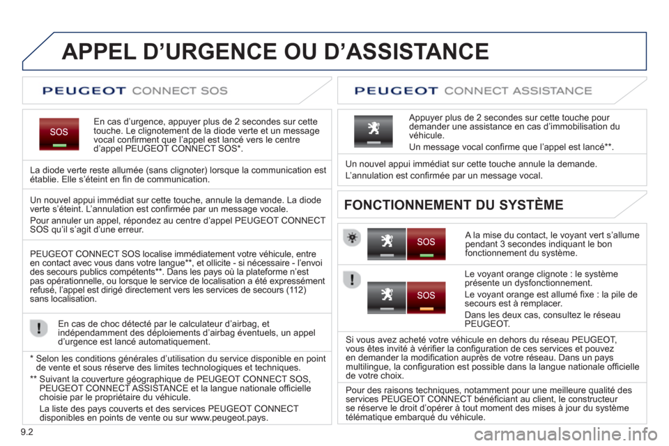 Peugeot Partner 2012  Manuel du propriétaire (in French) 9.2
APPEL D’URGENCE OU D’ASSISTANCE
En cas d’urgence, appuyer plus de 2 secondes sur cette 
touche. Le clignotement de la diode verte et un message
vocal confirment que l’appel est lancé vers