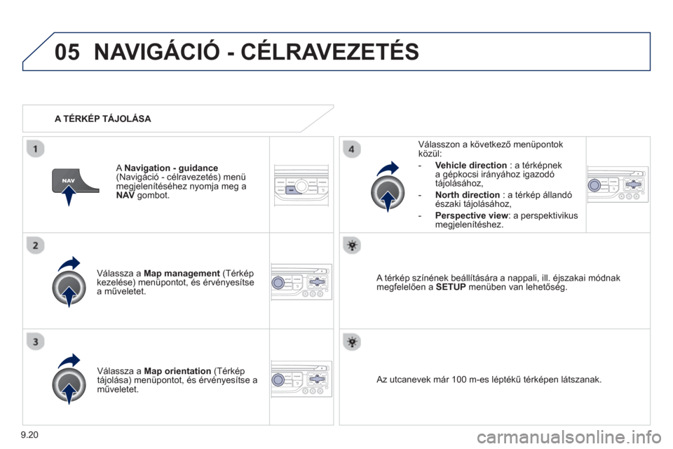 Peugeot Partner 2012  Kezelési útmutató (in Hungarian) 9.20
05NAVIGÁCIÓ - CÉLRAVEZETÉS 
Válassza a  Map management(Térképkezelése) menüpontot, és érvényesítse a műveletet.     
V