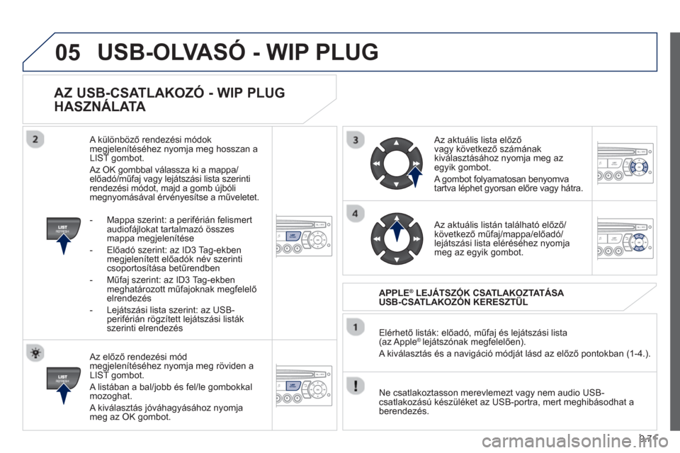 Peugeot Partner 2012  Kezelési útmutató (in Hungarian) 9.71
05
AZ USB-CSATLAKOZÓ - WIP PLUG 
HASZNÁLAT
A 
   Az előző rendez