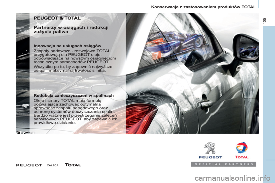 Peugeot Partner 2012 Instrukcja Obsługi (in Polish)
Konserwacja z zastosowaniem produktów TOTAL
105
ZALECA
Partnerzy w osiągach i redukcji
zużycia paliwa
Innowacja na usługach osiągów
Zespoły badawczo - rozwojo Peugeot Partner 2012 Instrukcja Obsługi (in Polish)
Konserwacja z zastosowaniem produktów TOTAL
105
ZALECA
Partnerzy w osiągach i redukcji
zużycia paliwa
Innowacja na usługach osiągów
Zespoły badawczo - rozwojo