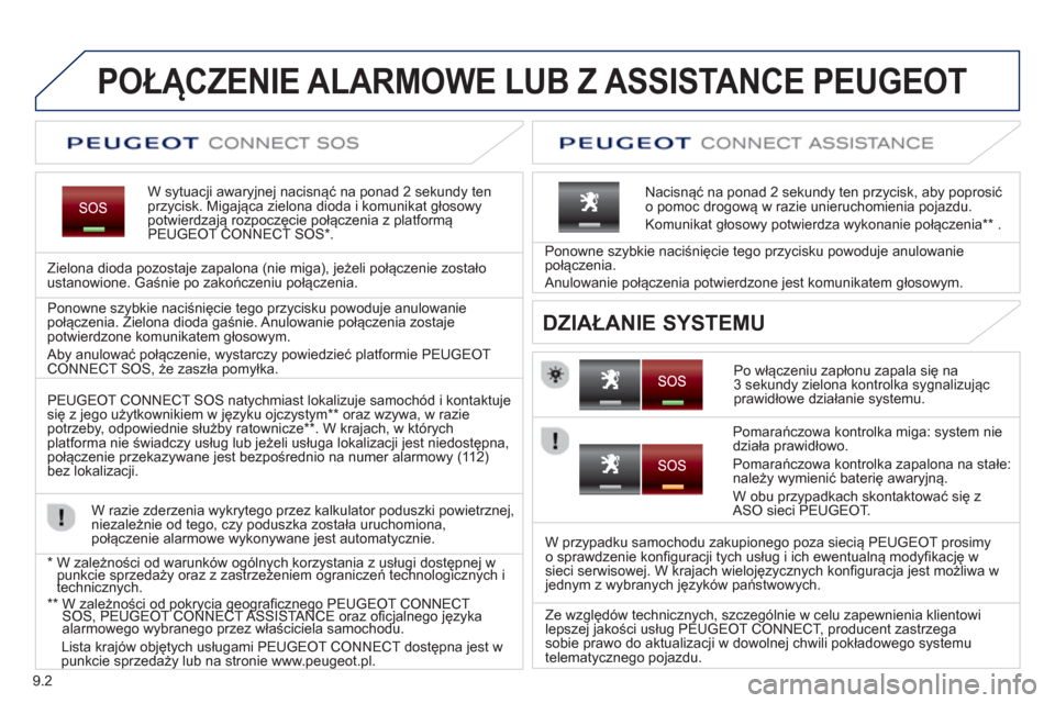 Peugeot Partner 2012 Instrukcja Obsługi (in Polish) 9.2
POŁĄCZENIE ALARMOWE LUB Z ASSISTANCE PEUGEOT
W sytuacji awaryjnej nacisnąć na ponad 2 sekundy ten przycisk. Migająca zielona dioda i komunikat głosowy potwierdzają roz Peugeot Partner 2012 Instrukcja Obsługi (in Polish) 9.2
POŁĄCZENIE ALARMOWE LUB Z ASSISTANCE PEUGEOT
W sytuacji awaryjnej nacisnąć na ponad 2 sekundy ten przycisk. Migająca zielona dioda i komunikat głosowy potwierdzają roz