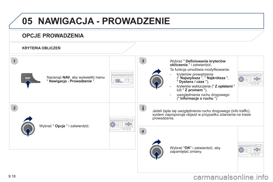 Peugeot Partner 2012 Instrukcja Obsługi (in Polish) 9.18
05NAWIGACJA - PROWADZENIE
OPCJE PROWADZENIA
KRYTERIA OBLICZEŃ
W
ybrać " Opcje
" i zatwierdzić.
W
ybrać "OK" i zatwierdzić, aby
zapamiętać zmiany.
W
ybrać " D Peugeot Partner 2012 Instrukcja Obsługi (in Polish) 9.18
05NAWIGACJA - PROWADZENIE
OPCJE PROWADZENIA
KRYTERIA OBLICZEŃ
W
ybrać " Opcje
" i zatwierdzić.
W
ybrać "OK" i zatwierdzić, aby
zapamiętać zmiany.
W
ybrać " D