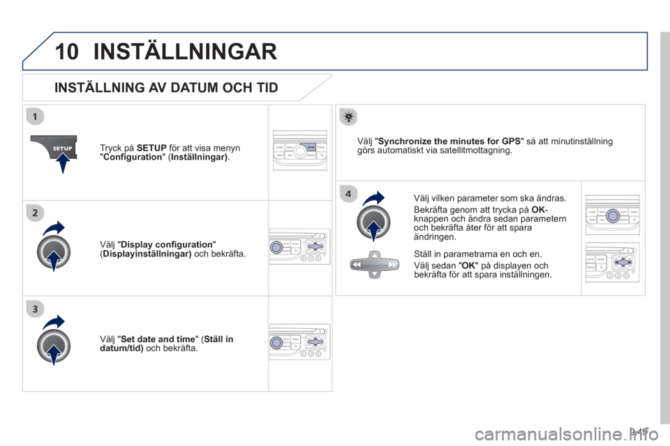 Peugeot Partner 2012 Ägarmanual (in Swedish) 9.49
10INSTÄLLNINGAR
INSTÄLLNING AV DATUM OCH TID
Välj vilken parameter som ska ändras.
Bekräfta
genom att trycka på OK -knappen och ändra sedan paramete Peugeot Partner 2012 Ägarmanual (in Swedish) 9.49
10INSTÄLLNINGAR
INSTÄLLNING AV DATUM OCH TID
Välj vilken parameter som ska ändras.
Bekräfta
genom att trycka på OK -knappen och ändra sedan paramete