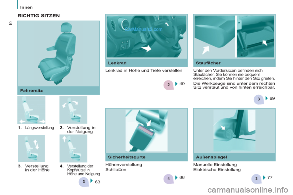 Peugeot Partner 2011 User Guide 3
43
2
3
10
   
 
Innen  
 
   
 
1. 
 
Längsverstellung  
 
2. 
 Verstellung in 
der Neigung 
   
3. 
 Verstellung 
in der Höhe    
4. 
 
Verstellung der 
Kopfstütze in 
Höhe und Neigung  
 
 
Fa