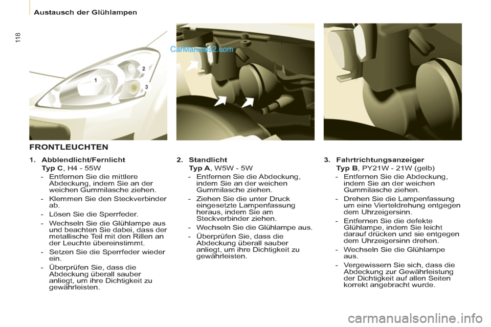 Peugeot Partner 2011 Owners Manual 11 8
Austausch der Glühlampen
3.
Fahrtrichtungsanzeiger
Typ B
, PY21W - 21W (gelb)
- Entfernen Sie die Abdeckung,
indem Sie an der weichen
Gummilasche ziehen.
Peugeot Partner 2011 Owners Manual 11 8
Austausch der Glühlampen
3.
Fahrtrichtungsanzeiger
Typ B
, PY21W - 21W (gelb)
- Entfernen Sie die Abdeckung,
indem Sie an der weichen
Gummilasche ziehen.