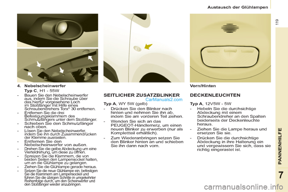 Peugeot Partner 2011 Owners Manual 11 9
PANNENHI
LFE
7
Austausch der Glühlampen
4.
Nebelscheinwerfer
Typ C
, H1 - 55W
-
Bauen Sie den Nebelscheinwerfer
aus, indem Sie die Schraube über
das hierfür vorgese Peugeot Partner 2011 Owners Manual 11 9
PANNENHI
LFE
7
Austausch der Glühlampen
4.
Nebelscheinwerfer
Typ C
, H1 - 55W
-
Bauen Sie den Nebelscheinwerfer
aus, indem Sie die Schraube über
das hierfür vorgese
