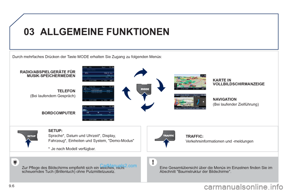 Peugeot Partner 2011 Service Manual 9.6
03  ALLGEMEINE FUNKTIONEN
 
 
Eine Gesamtübersicht über die Menüs im Einzelnen ﬁ nden Sie imAbschnitt "Baumstruktur der Bildschirme". Durch mehrfaches Drücken der Taste M
ODE erhalten Sie Zu