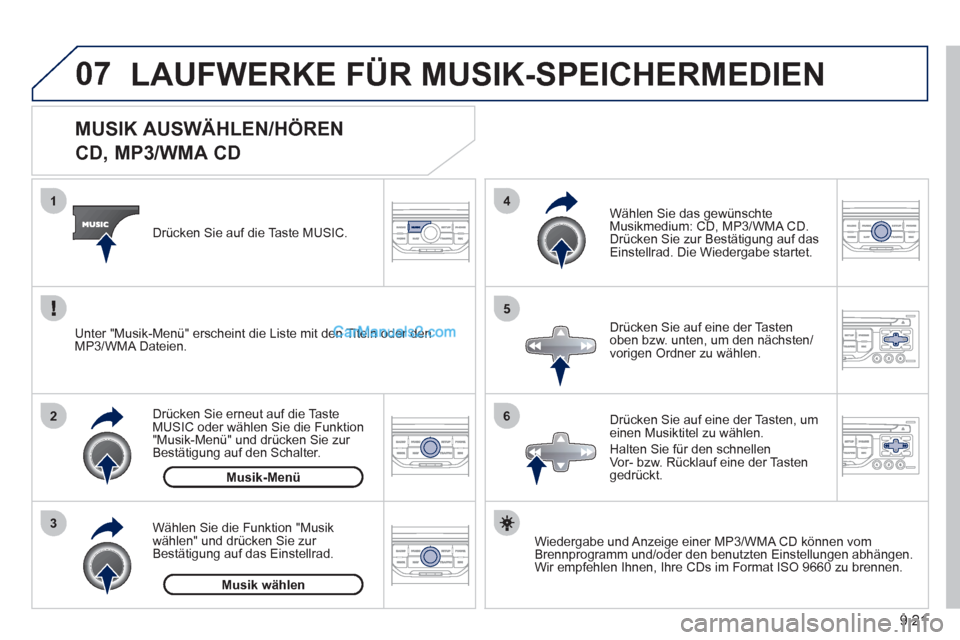 Peugeot Partner 2011 Owners Manual 9.21
07
3 2 1
6
4
5
MUSIK AUSWÄHLEN/HÖREN
CD, MP3/WMA CD
Wiedergabe und Anzeige einer MP3/WMA CD können vomBrennprogramm und/oder den benutzten Einstellungen abhängen.
Peugeot Partner 2011 Owners Manual 9.21
07
3 2 1
6
4
5
MUSIK AUSWÄHLEN/HÖREN
CD, MP3/WMA CD
Wiedergabe und Anzeige einer MP3/WMA CD können vomBrennprogramm und/oder den benutzten Einstellungen abhängen.