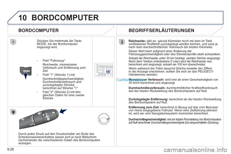Peugeot Partner 2011 Owners Manual 9.26
10
1
BORDCOMPUTER
BORDCOMPUTER
Drücken Sie mehrmals die Taste MODE, bis der Bordcomputer angezeigt wird.
Reichweite:
gibt an, wieviel Kilometer noch mit dem im Tank
verbliebenen Krafts Peugeot Partner 2011 Owners Manual 9.26
10
1
BORDCOMPUTER
BORDCOMPUTER
Drücken Sie mehrmals die Taste MODE, bis der Bordcomputer angezeigt wird.
Reichweite:
gibt an, wieviel Kilometer noch mit dem im Tank
verbliebenen Krafts