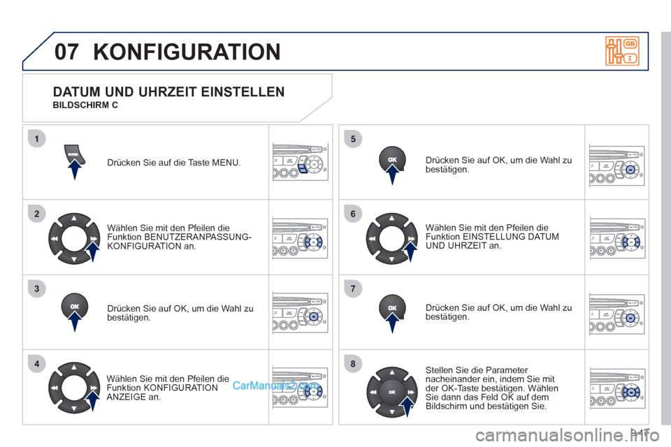 Peugeot Partner 2011 Owners Manual 9.47
07
1
2
3
4
5
6
7
8
KONFIGURATION
Drücken Sie auf die Taste MENU.
Wählen
Sie mit den Pfeilen dieFunktion BENUTZERANPASSUNG-KONFIGURATION an.
Drücken Sie auf
OK, um die Wahl zubestätigen. Peugeot Partner 2011 Owners Manual 9.47
07
1
2
3
4
5
6
7
8
KONFIGURATION
Drücken Sie auf die Taste MENU.
Wählen
Sie mit den Pfeilen dieFunktion BENUTZERANPASSUNG-KONFIGURATION an.
Drücken Sie auf
OK, um die Wahl zubestätigen.