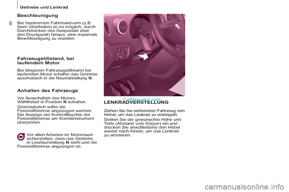 Peugeot Partner 2011 Service Manual 40
Getriebe und Lenkrad
LENKRADVERSTELLUNG
Ziehen Sie bei stehendem Fahrzeug den
Hebel, um das Lenkrad zu entriegeln.
Stellen Sie die gewünschte Höhe und
Tiefe (Abstand vom Körper Peugeot Partner 2011 Service Manual 40
Getriebe und Lenkrad
LENKRADVERSTELLUNG
Ziehen Sie bei stehendem Fahrzeug den
Hebel, um das Lenkrad zu entriegeln.
Stellen Sie die gewünschte Höhe und
Tiefe (Abstand vom Körper