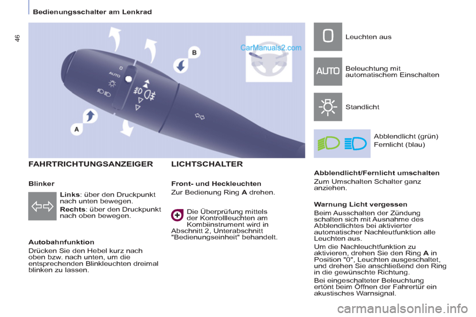 Peugeot Partner 2011 Service Manual 46
Bedienungsschalter am Lenkrad
FAHRTRICHTUNGSANZEIGER
Autobahnfunktion
Drücken Sie den Hebel kurz nach
oben bzw. nach unten, um die
entsprechenden Blinkleuchten dreimal Peugeot Partner 2011 Service Manual 46
Bedienungsschalter am Lenkrad
FAHRTRICHTUNGSANZEIGER
Autobahnfunktion
Drücken Sie den Hebel kurz nach
oben bzw. nach unten, um die
entsprechenden Blinkleuchten dreimal