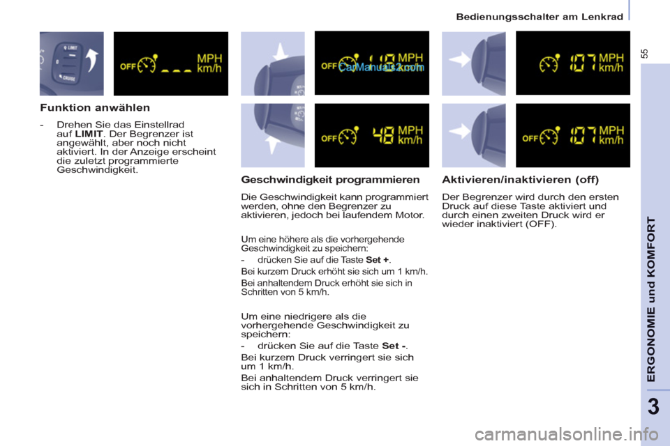 Peugeot Partner 2011 Workshop Manual 55
ERGONOMIE und KOMFOR
T
3
Bedienungsschalter am Lenkrad
Funktion anwählen
- Drehen Sie das Einstellrad
auf LIMIT
. Der Begrenzer ist
angewählt, aber noch nicht
aktivier Peugeot Partner 2011 Workshop Manual 55
ERGONOMIE und KOMFOR
T
3
Bedienungsschalter am Lenkrad
Funktion anwählen
- Drehen Sie das Einstellrad
auf LIMIT
. Der Begrenzer ist
angewählt, aber noch nicht
aktivier