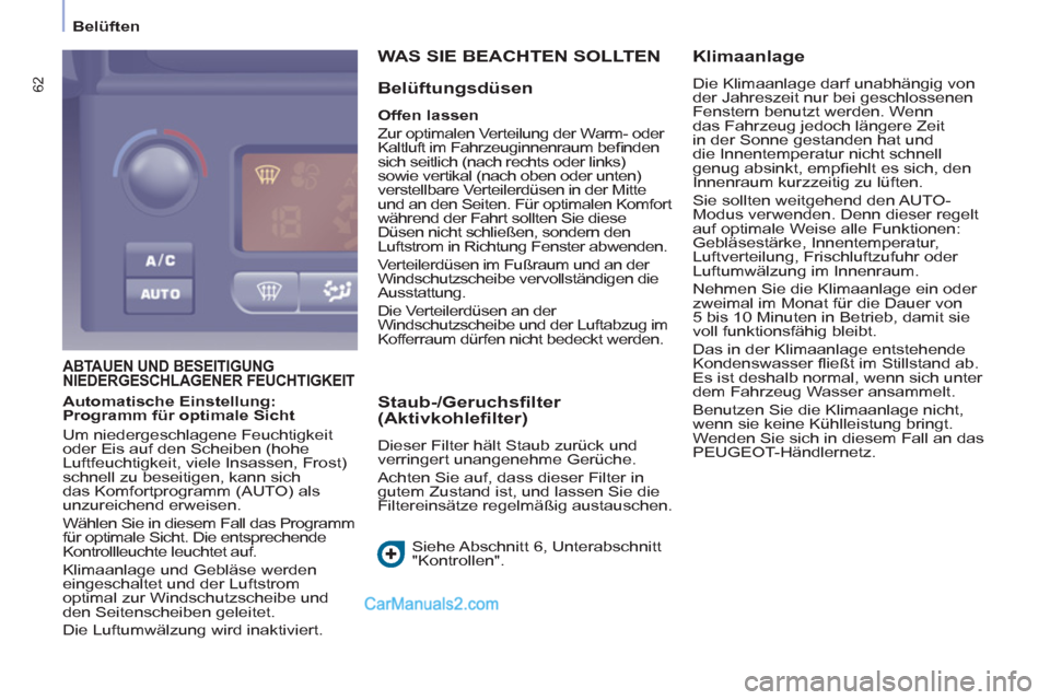 Peugeot Partner 2011 Repair Manual
Belüften
62
ABTAUEN UND BESEITIGUNG
NIEDERGESCHLAGENER FEUCHTIGKEIT
WAS SIE BEACHTEN SOLLTEN
Belüftungsdüsen
Offen lassen
Zur optimalen Verteilung der Warm- oder
Kaltluf Peugeot Partner 2011 Repair Manual
Belüften
62
ABTAUEN UND BESEITIGUNG
NIEDERGESCHLAGENER FEUCHTIGKEIT
WAS SIE BEACHTEN SOLLTEN
Belüftungsdüsen
Offen lassen
Zur optimalen Verteilung der Warm- oder
Kaltluf