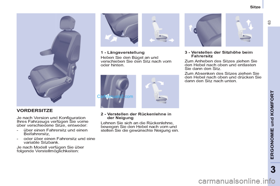 Peugeot Partner 2011 Owners Guide    
 
Sitze  
 
63
ERGONOMIE und KOMFOR
T
33
 VORDERSITZE
 
Je nach Version und Konﬁ guration 
Ihres Fahrzeugs verfügen Sie vorne 
über verschiedene Sitze, entweder: 
   
 
-   über einen Fahrers