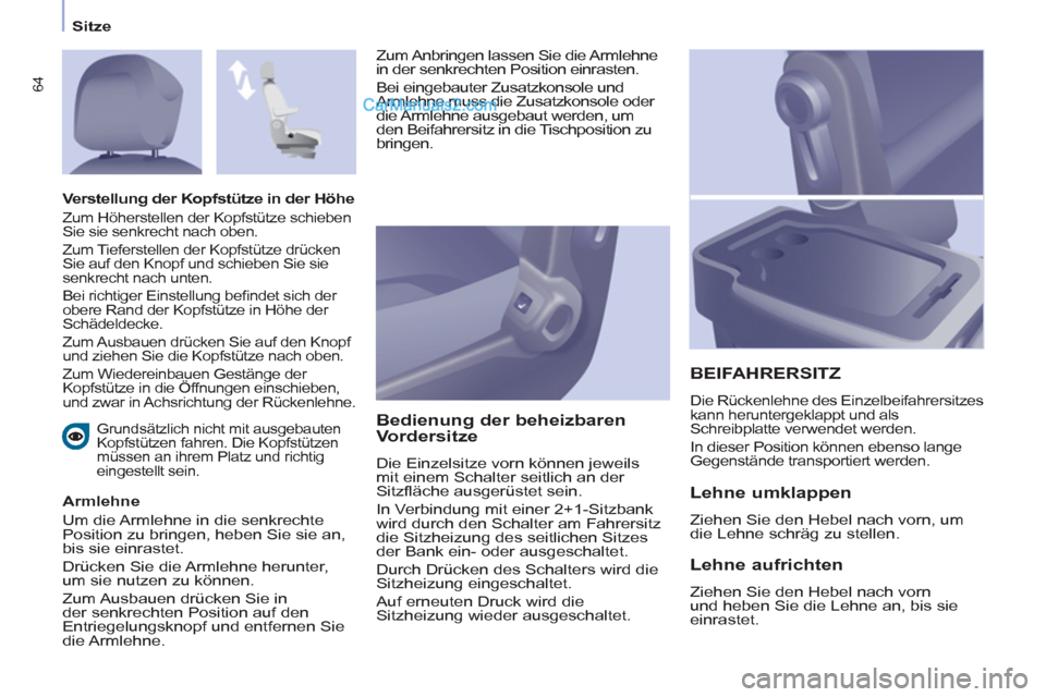 Peugeot Partner 2011 Repair Manual Sitze
64
Grundsätzlich nicht mit ausgebauten
Kopfstützen fahren. Die Kopfstützen
müssen an ihrem Platz und richtig
eingestellt sein.
Armlehne
Um die Armlehne in die senkrechte
Pos Peugeot Partner 2011 Repair Manual Sitze
64
Grundsätzlich nicht mit ausgebauten
Kopfstützen fahren. Die Kopfstützen
müssen an ihrem Platz und richtig
eingestellt sein.
Armlehne
Um die Armlehne in die senkrechte
Pos