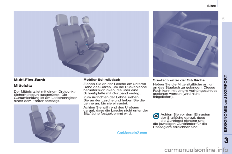Peugeot Partner 2011 Repair Manual
Sitze
65
ERGONOMIE und KOMFOR
T
33
Mobiler Schreibtisch
Ziehen Sie an der Lasche am unteren
Rand des Sitzes, um die Rückenlehne
herunterzudrücken, die über eine
Schreibplatte mi Peugeot Partner 2011 Repair Manual
Sitze
65
ERGONOMIE und KOMFOR
T
33
Mobiler Schreibtisch
Ziehen Sie an der Lasche am unteren
Rand des Sitzes, um die Rückenlehne
herunterzudrücken, die über eine
Schreibplatte mi