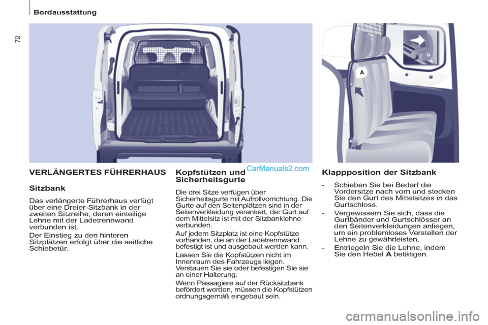 Peugeot Partner 2011 Manual PDF
Bordausstattung
72
VERLÄNGERTES FÜHRERHAUS
Sitzbank
Das verlängerte Führerhaus verfügt
über eine Dreier-Sitzbank in der
zweiten Sitzreihe, deren einteilige
Lehne mit der La Peugeot Partner 2011 Manual PDF
Bordausstattung
72
VERLÄNGERTES FÜHRERHAUS
Sitzbank
Das verlängerte Führerhaus verfügt
über eine Dreier-Sitzbank in der
zweiten Sitzreihe, deren einteilige
Lehne mit der La