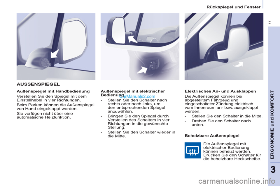 Peugeot Partner 2011 Manual PDF
Rückspiegel und Fenster
77
ERGONOMIE und KOMFOR
T
33
Außenspiegel mit elektrischer
Bedienung
- Stellen Sie den Schalter nach
rechts oder nach links, um
den entsprechenden Peugeot Partner 2011 Manual PDF
Rückspiegel und Fenster
77
ERGONOMIE und KOMFOR
T
33
Außenspiegel mit elektrischer
Bedienung
- Stellen Sie den Schalter nach
rechts oder nach links, um
den entsprechenden
